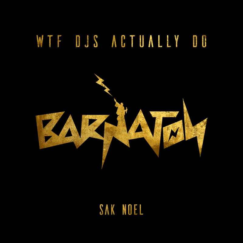 Sak Noel - WTF Djs Actually Do